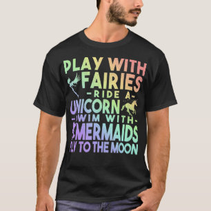 Play With Fairies Ride a Unicorn Swim with Mermaid T-Shirt