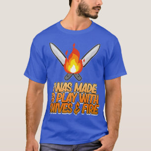 Play With Knives Fire Cooking Cook Chef Kitchen Fo T-Shirt