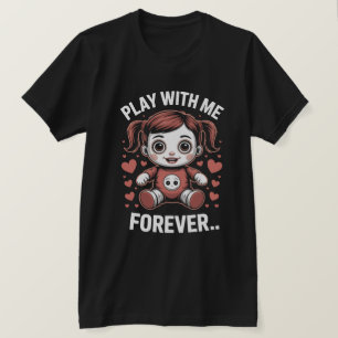Play With Me Forever Creepy Doll Tee
