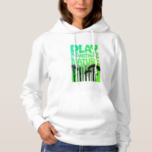 Play With Nature Nature Is the Playground Forest P Hoodie