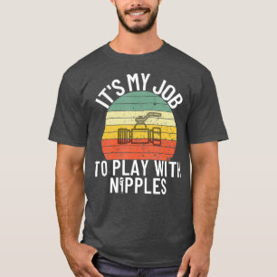 Play With Nipples Funny Plumber Gift Pipefitter T-Shirt