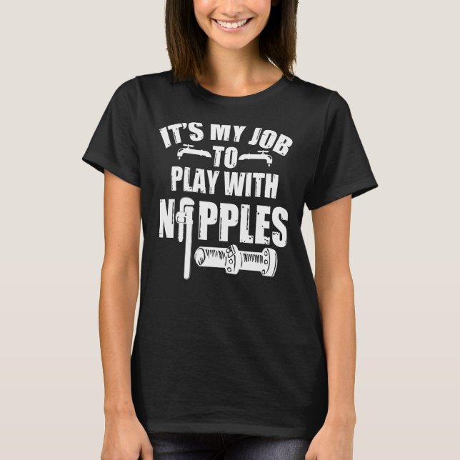 Play With Nipples  Plumber + Pipefitter T-Shirt (Front)