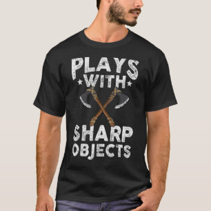 Play with sharp objects hatchet thrower axe throwi T-Shirt