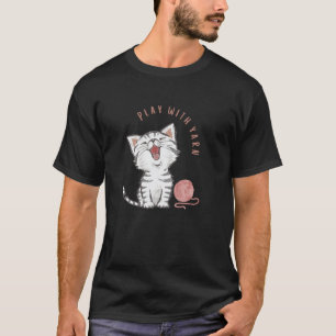 Play With Yarn, Cute Kitten, Yarn Lover, Cat Lover T-Shirt