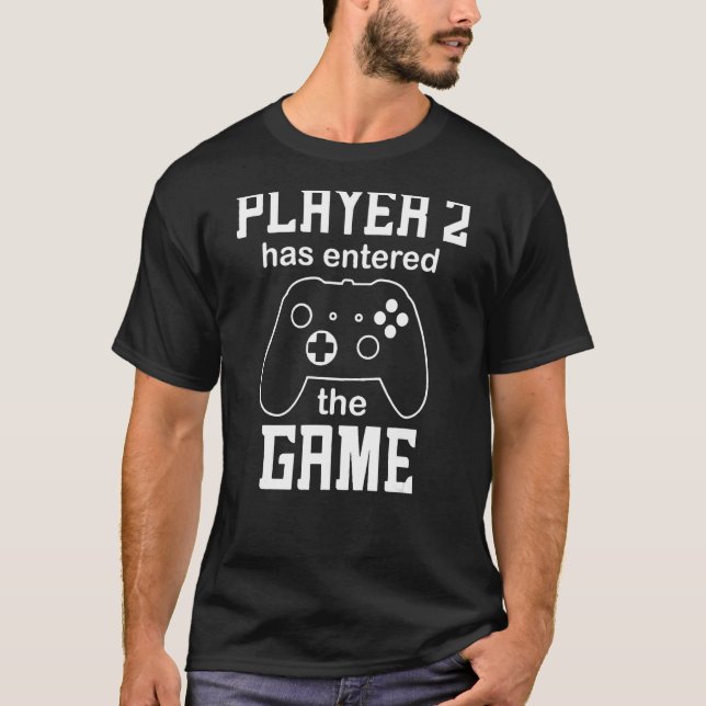 Player 2 Has Entered the Game T-Shirt (Front)