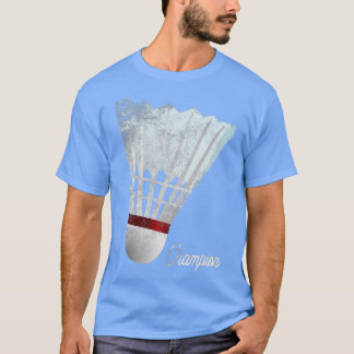 Player Badminton Champion T  Play Gift Lover Bird  T-Shirt