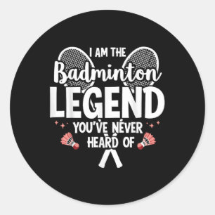 Player Funny I Am The Badminton Legend Youve Never Classic Round Sticker