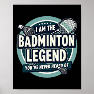 Player Funny I Am The Badminton Legend Youve Never Poster