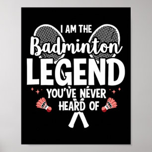 Player Funny I Am The Badminton Legend Youve Never Poster