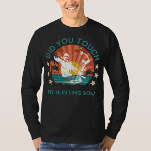 Playful Archer Alert: Did You Touch My Hunting Bow T-Shirt