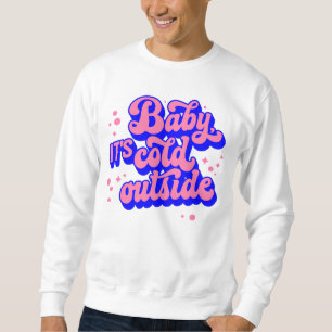 Playful Baby, It’s Cold Outside Winter Design Sweatshirt