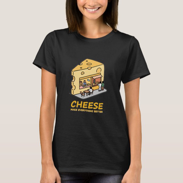 Playful Cheese-Shaped Shop Make Everything Better  T-Shirt (Front)
