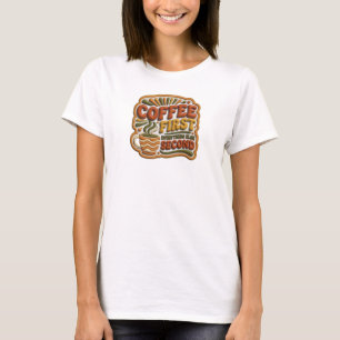 Playful COFFEE FIRST EVERYTHING SECOND Art T-Shirt
