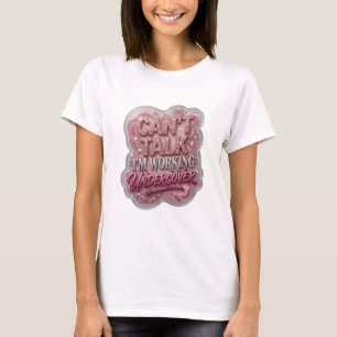 Playful Gold CAN'T TALK I'M WORKING UNDERCOVER T-Shirt