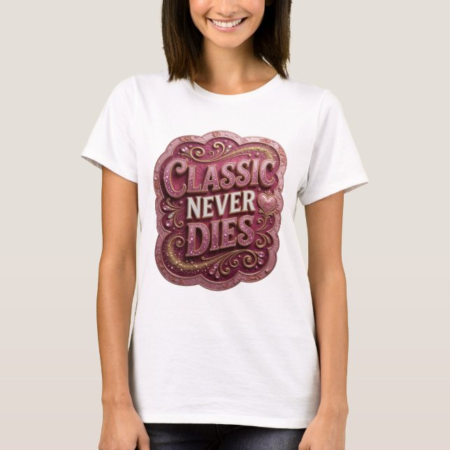 Playful Gold CLASSIC NEVER DIES Shirt Design (Front)