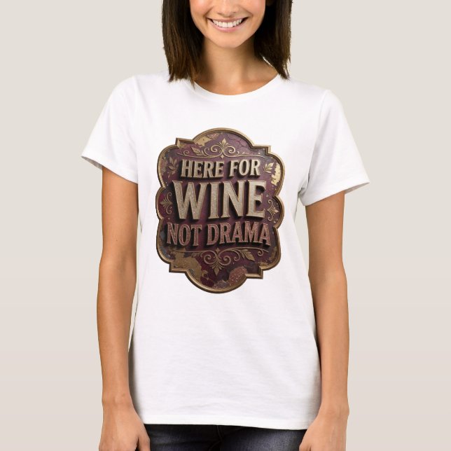 Playful Gold HERE FOR WINE NOT DRAMA Slogan Tee (Front)
