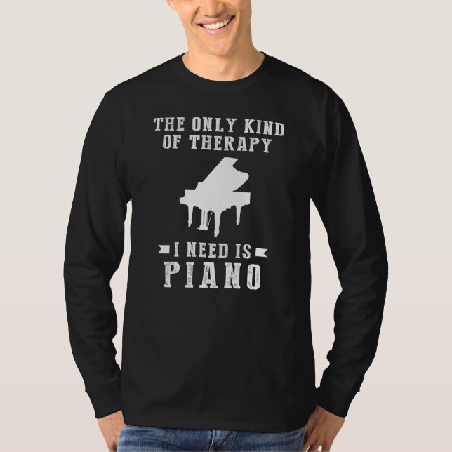 Playful Melodies: The Only Therapy Needed: Piano T T-Shirt (Front)