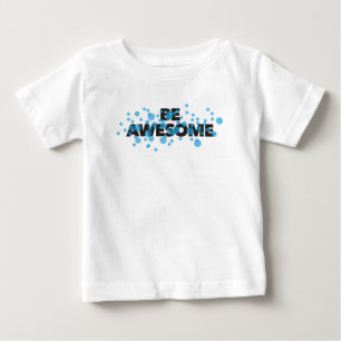 Playful, vibrant, bold, modern design Be Awesome Baby T-Shirt