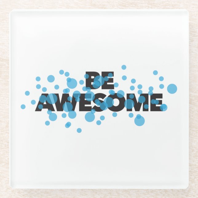 Playful, vibrant, bold, modern design Be Awesome Glass Coaster (Front)