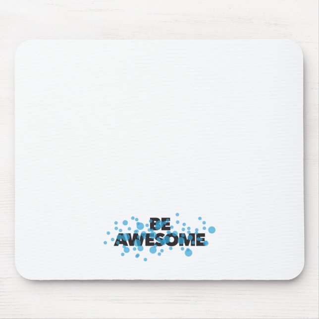 Playful, vibrant, bold, modern design Be Awesome Mouse Pad (Front)