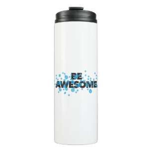 Playful, vibrant, bold, modern design Be Awesome Thermal Tumbler
