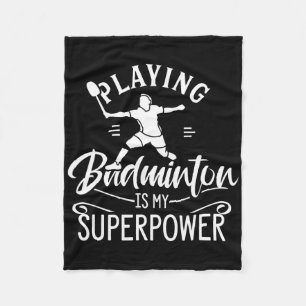 Playing Badminton Is My Superpower Player Shuttle  Fleece Blanket