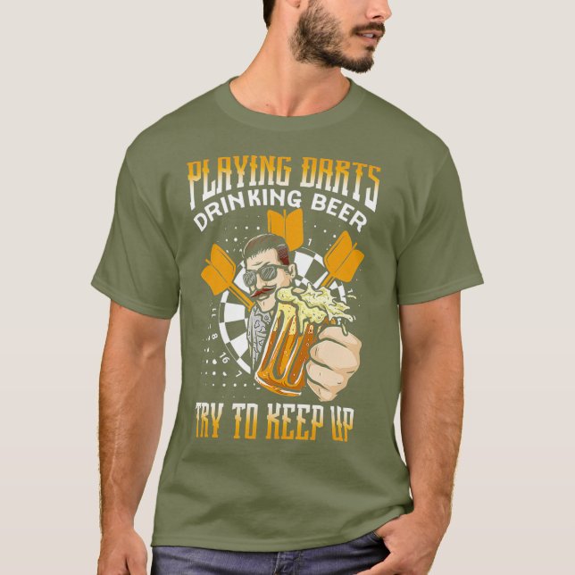 Playing Darts Drinking Beer Try to Keep Up Dart T-Shirt (Front)