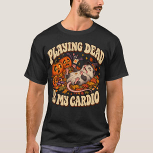 Playing Dead Is My Cardio Funny Possum Halloween T T-Shirt