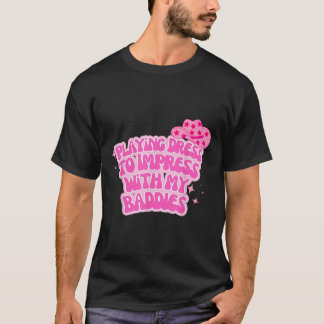 Playing Dress To Funny Impress With My Baddies Cow T-Shirt