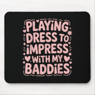 Playing Dress To Impress With My Baddies Meme Sayi Mouse Pad