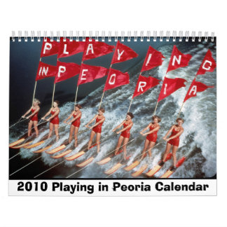 Playing in Peoria 2010 Wall Calendar