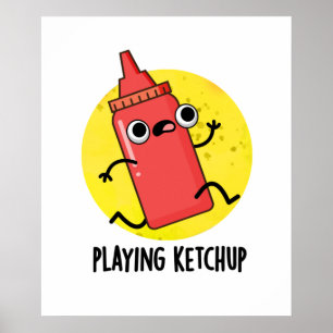 Playing Ketchup Cute Sauce Pun Poster