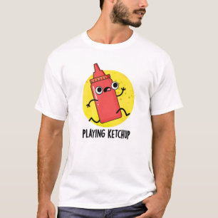 Playing Ketchup Funny Sauce Pun  T-Shirt