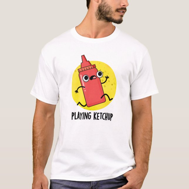Playing Ketchup Funny Sauce Pun  T-Shirt (Front)