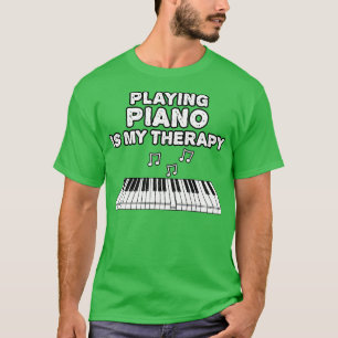 Playing Piano Is My Therapy Pianist Musician Funny T-Shirt