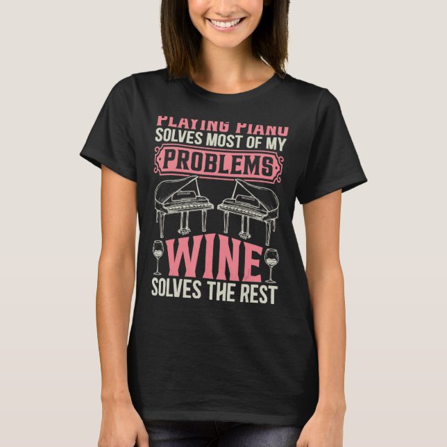 Playing Piano Solves Most Of My Problems  Piano Pl T-Shirt (Front)