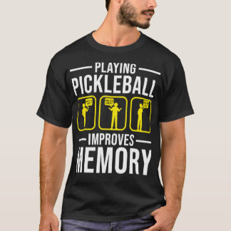 Playing Pickleball Improves Memory 8 T-Shirt
