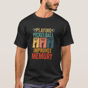 Playing Pickleball Improves Memory Dink Player Fun T-Shirt