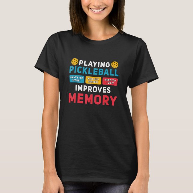 Playing Pickleball Improves Memory Dink Player Pic T-Shirt (Front)