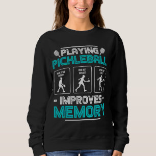 Playing Pickleball Improves Memory Funny Picklebal Sweatshirt