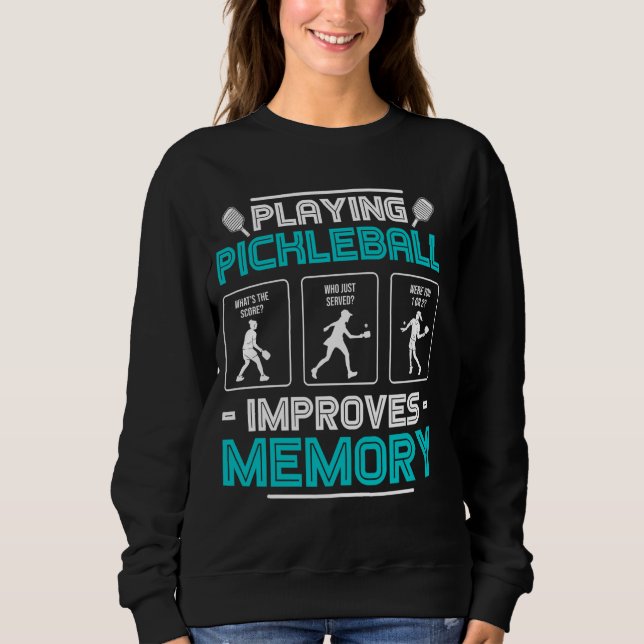 Playing Pickleball Improves Memory Funny Picklebal Sweatshirt (Front)