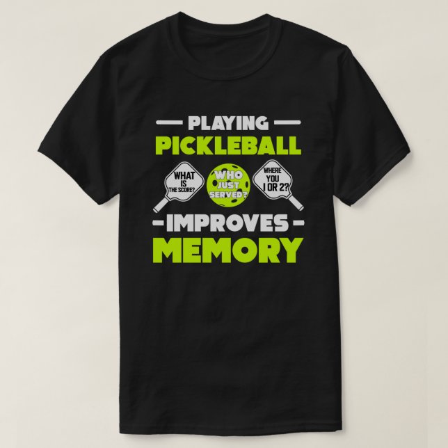 Playing Pickleball Improves Memory Funny Picklebal T-Shirt (Design Front)