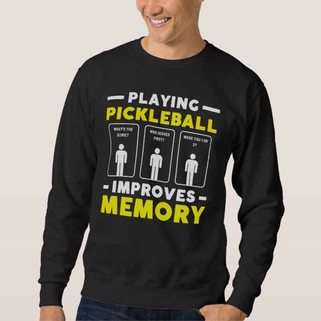 Playing Pickleball Improves Memory Funny Sports Sweatshirt (Front)