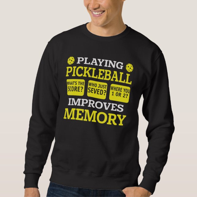 Playing Pickleball Improves Memory   Pickleball Pl Sweatshirt (Front)