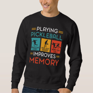 Playing Pickleball Improves Memory  Pickleball Pla Sweatshirt