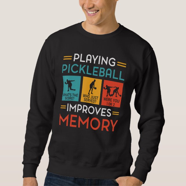 Playing Pickleball Improves Memory  Pickleball Pla Sweatshirt (Front)