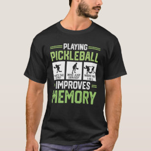 Playing Pickleball Improves Memory Pickleball Pla T-Shirt