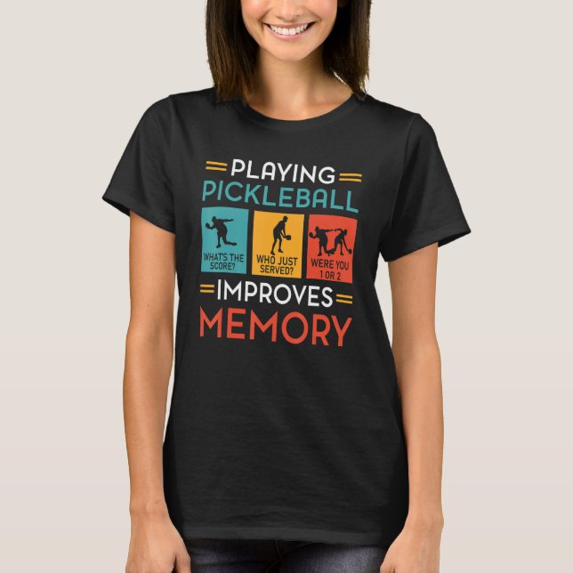 Playing Pickleball Improves Memory  Pickleball Pla T-Shirt (Front)