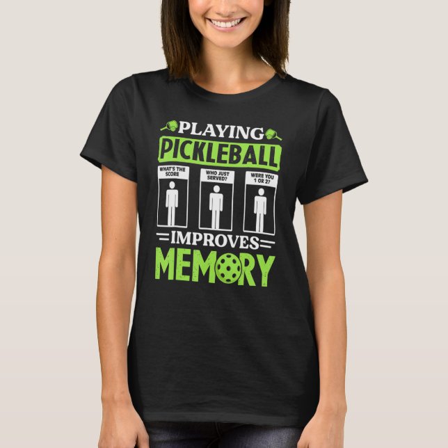 Playing Pickleball Improves Memory Pickleball Play T-Shirt (Front)