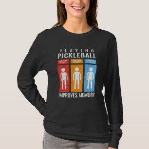 Playing Pickleball Improves Memory Pickleball Play T-Shirt